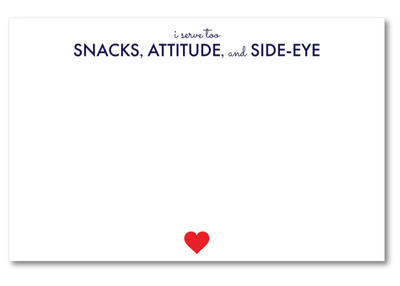 Card with text 'i serve too SNACKS, ATTITUDE, and SIDE-EYE' and a red heart on a white background