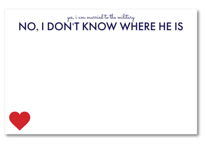 Card with text 'yes, I am married to the military NO, I DON'T KNOW WHERE HE IS' and a red heart on a white background